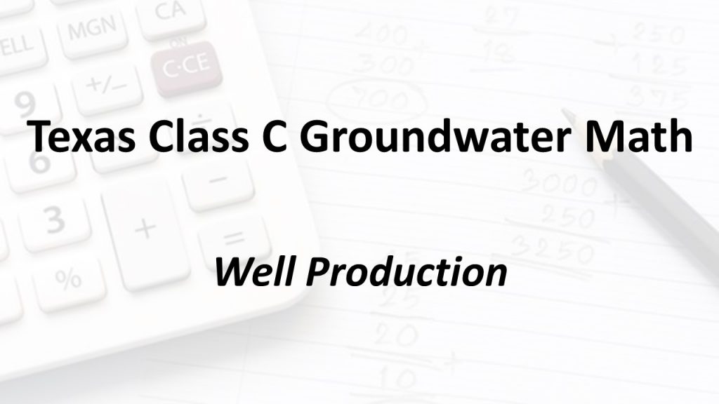 Water Well Math Well Production | Texas Class C Groundwater Math – American Water College